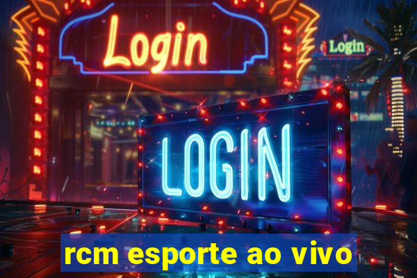 rcm esporte ao vivo